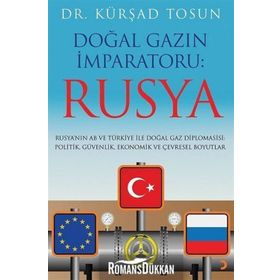 Doğal Gazın İmparatoru: Rusya / Kürşad Tosun