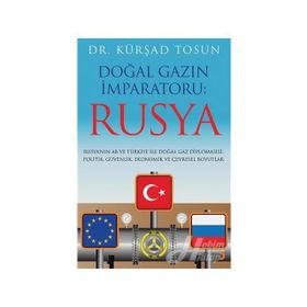 Doğal Gazın İmparatoru: Rusya / Kürşad Tosun