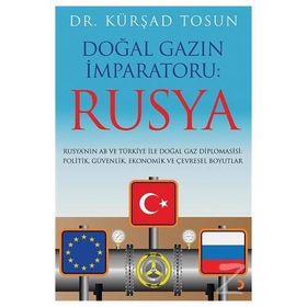Doğal Gazın İmparatoru: Rusya / Kürşad Tosun
