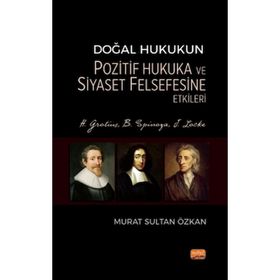 Doğal Hukukun Pozitif Hukuka ve Siyaset Felsefesine Etkileri - H. Grotius, B. Spinoza, J. Locke Nobel Bilimsel Eserler