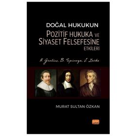 Doğal Hukukun Pozitif Hukuka ve Siyaset Felsefesine Etkileri - H. Grotius, B. Spinoza, J. Locke Nobel Bilimsel Eserler
