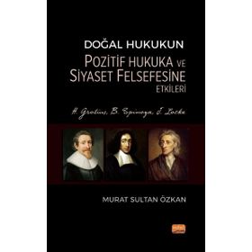 Doğal Hukukun Pozitif Hukuka ve Siyaset Felsefesine Etkileri - H. Grotius, B. Spinoza, J. Locke Nobel Bilimsel Eserler