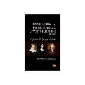 Doğal Hukukun Pozitif Hukuka ve Siyaset Felsefesine Etkileri - H. Grotius, B. Spinoza, J. Locke Nobel Bilimsel Eserler