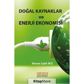 Doğal Kaynaklar ve Enerji Ekonomisi - Ahmet Salih İkiz - Astana Yayınları