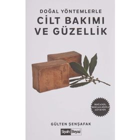 Doğal Yöntemlerle Cilt Bakımı ve Güzellik - Gülten Şenşafak