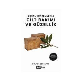 Doğal Yöntemlerle Cilt Bakımı ve Güzellik - Gülten Şenşafak