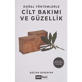 Doğal Yöntemlerle Cilt Bakımı ve Güzellik - Gülten Şenşafak