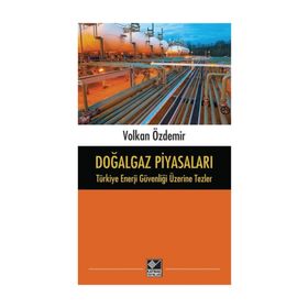 Doğalgaz Piyasaları - Türkiye Enerji Güvenliği Üzerine Tezler - Volkan Özdemir