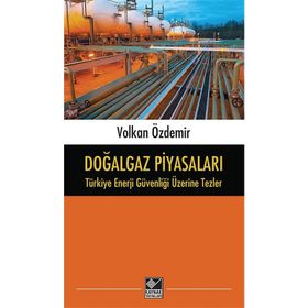 Doğalgaz Piyasaları - Türkiye Enerji Güvenliği Üzerine Tezler - Volkan Özdemir
