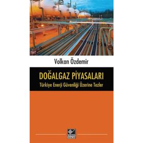 Doğalgaz Piyasaları - Türkiye Enerji Güvenliği Üzerine Tezler - Volkan Özdemir