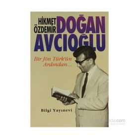 DOĞAN AVCIOĞLU BIR JÖN TÜRK´ÜN ARDINDAN - HIKMET ÖZDEMİR