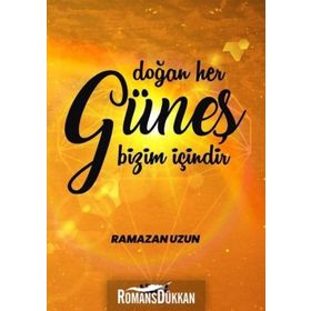 Doğan Her Güneş Bizim Içindir - Ramazan Uzun