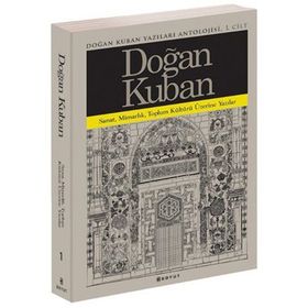 Doğan Kuban Yazıları Antolojisi 1. Cilt - Doğan Kuban