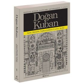 Doğan Kuban Yazıları Antolojisi 1. Cilt - Doğan Kuban