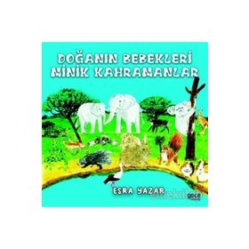 Doğanın Bebekleri Minik Kahramanlar - Esra Yazar