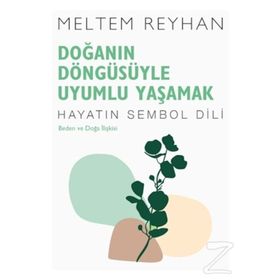 Doğanın Döngüsüyle Uyumlu Yaşamak-Meltem Reyhan