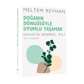 Doğanın Döngüsüyle Uyumlu Yaşamak-Meltem Reyhan