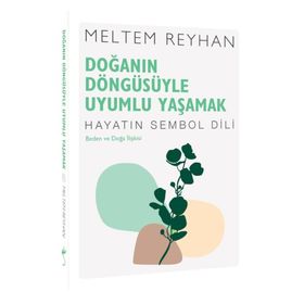 Doğanın Döngüsüyle Uyumlu Yaşamak-Meltem Reyhan