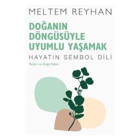 Doğanın Döngüsüyle Uyumlu Yaşamak-Meltem Reyhan