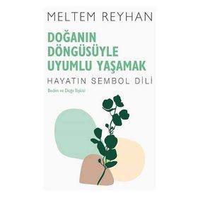 Doğanın Döngüsüyle Uyumlu Yaşamak-Meltem Reyhan