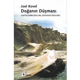 DOĞANIN DÜŞMANI KAPITALIZMIN SONU MU, DÜNYANIN SONU MU? - JOEL KOVEL