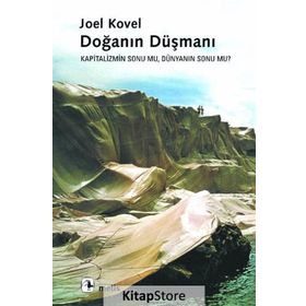 DOĞANIN DÜŞMANI KAPITALIZMIN SONU MU, DÜNYANIN SONU MU? - JOEL KOVEL