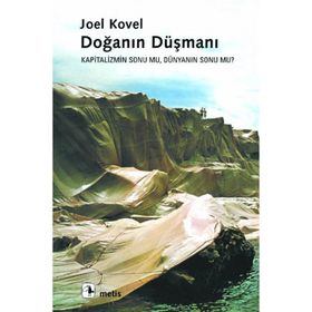 DOĞANIN DÜŞMANI KAPITALIZMIN SONU MU, DÜNYANIN SONU MU? - JOEL KOVEL