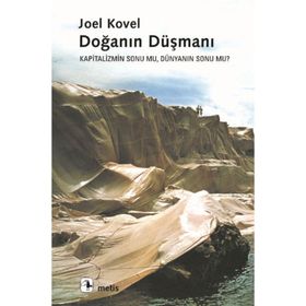 DOĞANIN DÜŞMANI KAPITALIZMIN SONU MU, DÜNYANIN SONU MU? - JOEL KOVEL