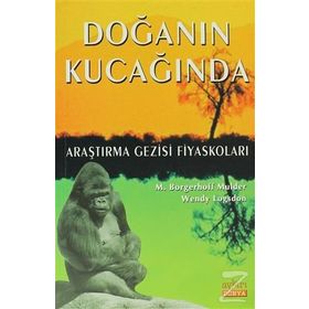 DOĞANIN KUCAĞINDA ARAŞTIRMA GEZISI FİYASKOLARI - M. BORGERHOFF MULDER;WENDY LOGSDON