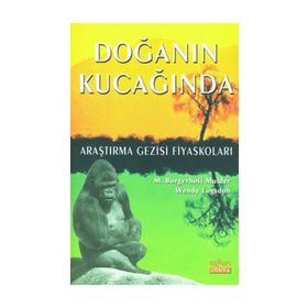 DOĞANIN KUCAĞINDA ARAŞTIRMA GEZISI FİYASKOLARI - M. BORGERHOFF MULDER;WENDY LOGSDON