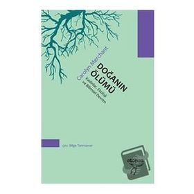 Doğanın Ölümü : Kadınlar, Ekoloji ve Bilimsel Devrim - Carolyn Merchant
