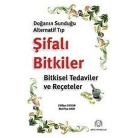 DOĞANIN SUNDUĞU ALTERNATIF TIP ŞİFALI BITKILER BITKISEL TEDAVILER VE REÇETELER - ZÜLFİYE ERDEM, MUHFIYE AKIN