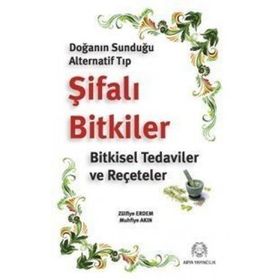 DOĞANIN SUNDUĞU ALTERNATIF TIP ŞİFALI BITKILER BITKISEL TEDAVILER VE REÇETELER - ZÜLFİYE ERDEM, MUHFIYE AKIN