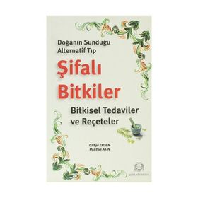 DOĞANIN SUNDUĞU ALTERNATIF TIP ŞİFALI BITKILER BITKISEL TEDAVILER VE REÇETELER - ZÜLFİYE ERDEM, MUHFIYE AKIN