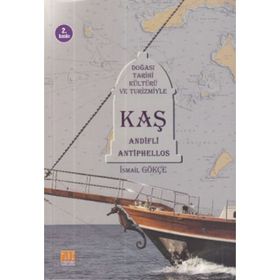 Doğası Tarihi Kültürü ve Turizmiyle Kaş Andifli Antiphellos - İsmail Gökçe