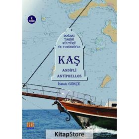 Doğası Tarihi Kültürü ve Turizmiyle Kaş Andifli Antiphellos - İsmail Gökçe