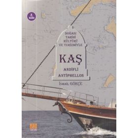 Doğası Tarihi Kültürü ve Turizmiyle Kaş Andifli Antiphellos - İsmail Gökçe
