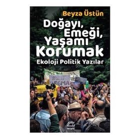 Doğayı Emeği Yaşamı Korumak - Beyza Üstün
