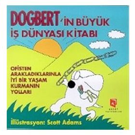 DOGBERT'IN BÜYÜK İŞ DÜNYASI KITABI OFISTEN ARAKLADIKLARINLA İYI BIR YAŞAM KURMANIN YOLLARI - SCOTT ADAMS
