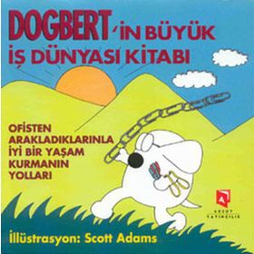 DOGBERT'IN BÜYÜK İŞ DÜNYASI KITABI OFISTEN ARAKLADIKLARINLA İYI BIR YAŞAM KURMANIN YOLLARI - SCOTT ADAMS