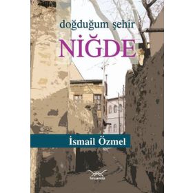 Doğduğum Şehir Niğde - İsmail Özmel