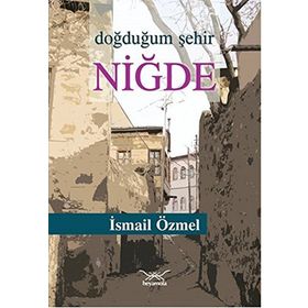Doğduğum Şehir Niğde - İsmail Özmel