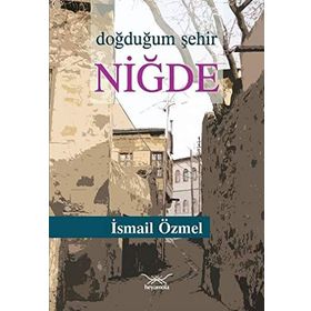 Doğduğum Şehir Niğde - İsmail Özmel