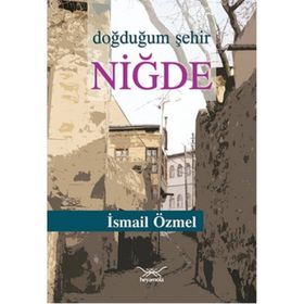 Doğduğum Şehir Niğde - İsmail Özmel