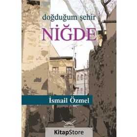 Doğduğum Şehir Niğde - İsmail Özmel