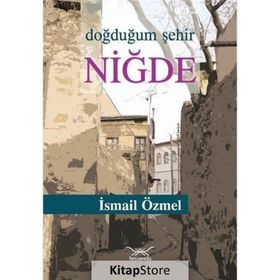 Doğduğum Şehir Niğde - İsmail Özmel