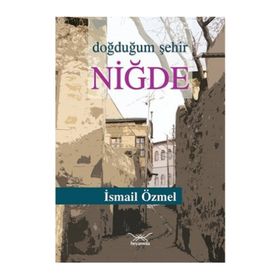 Doğduğum Şehir Niğde - İsmail Özmel