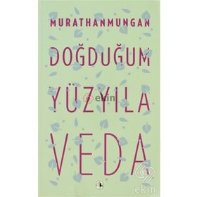 DOĞDUĞUM YÜZYILA VEDA - MURATHAN MUNGAN