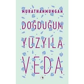 DOĞDUĞUM YÜZYILA VEDA - MURATHAN MUNGAN