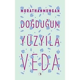 DOĞDUĞUM YÜZYILA VEDA - MURATHAN MUNGAN